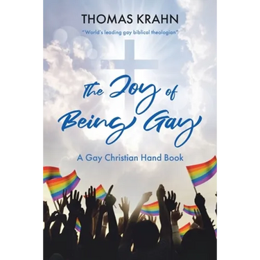 The Joy of Being Gay: A Gay Christian Hand Book