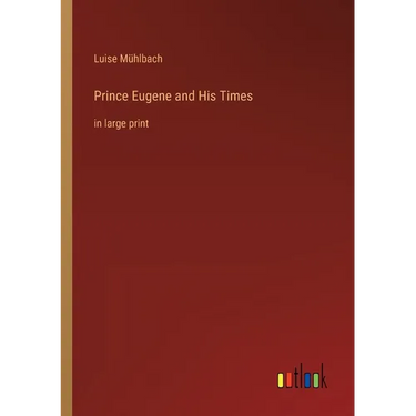 Prince Eugene and His Times: in large print