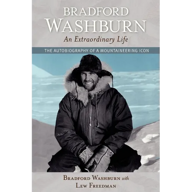 Bradford Washburn, an Extraordinary Life: The Autobiography of a Mountaineering Icon