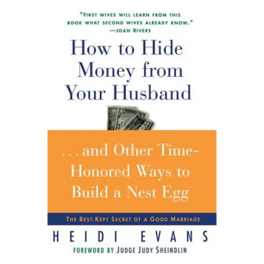 How to Hide Money from Your Husband: The Best Kept Secret of Marriage