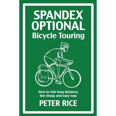 Spandex Optional Bicycle Touring: How to ride long distance, the cheap and easy way