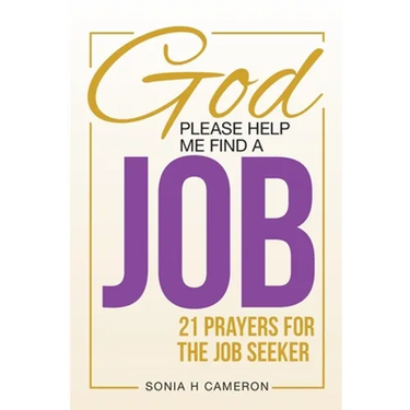 God, Please Help Me Find a Job: 21 Prayers for the Job Seeker
