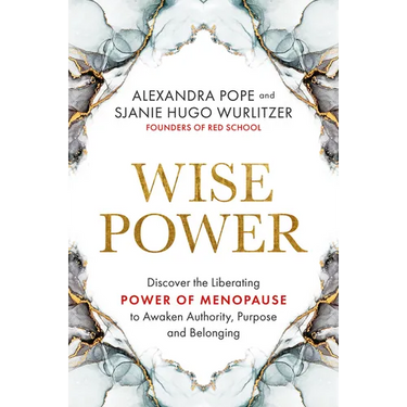 Wise Power: Discover the Liberating Power of Menopause to Awaken Authority, Purpose and Belonging
