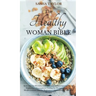 The Healthy Woman Bible: Keto Diet for Women Over 50 + Anti-Inflammatory Diet for Beginners + Intermittent Fasting for Women Over 50 + Mediterr