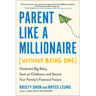 Parent Like a Millionaire (Without Being One): Outsmart Big Baby, Save on Childcare, and Secure Your Family's Financial Future