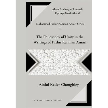 The Philosophy of Unity in the Writings of Fazlur Rahman Ansari