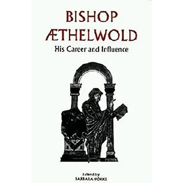 Bishop Aethelwold: His Career and Influence