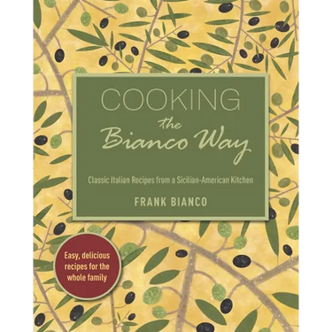Cooking the Bianco Way: Classic Italian Recipes from a Sicilian-American Kitchen