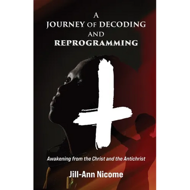 A Journey of Decoding and Reprogramming: Awakening from the Christ and the Antichrist