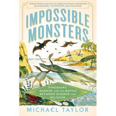 Impossible Monsters: Dinosaurs, Darwin, and the Battle Between Science and Religion