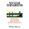 Nuclear Turnaround: Recovery from Three Mile Island and the Lessons for The Future of Nuclear Power