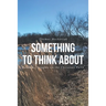 Something to Think About: Random Thoughts on the Christian Faith