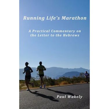 Running Life's Marathon: A Practical Commentary on the Letter to the Hebrews