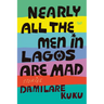 Nearly All the Men in Lagos Are Mad: Stories