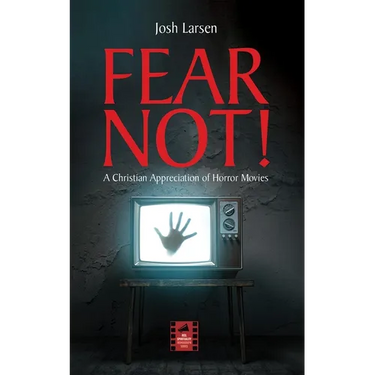 Fear Not!: A Christian Appreciation of Horror Movies