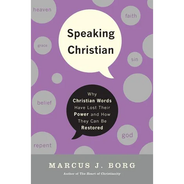 Speaking Christian: Why Christian Words Have Lost Their Meaning and Power--And How They Can Be Restored