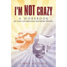 I'm Not Crazy: A workbook for teens with depression and bipolar disorder
