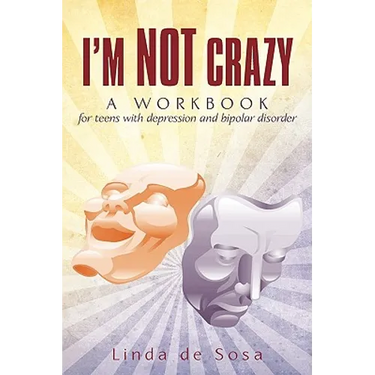 I'm Not Crazy: A workbook for teens with depression and bipolar disorder