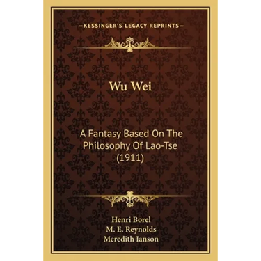 Wu Wei: A Fantasy Based On The Philosophy Of Lao-Tse (1911)