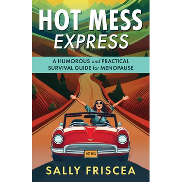 Hot Mess Express: A Humorous and Practical Survival Guide for Menopause