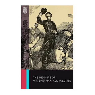 The Memoirs of W.T. Sherman: All Volumes