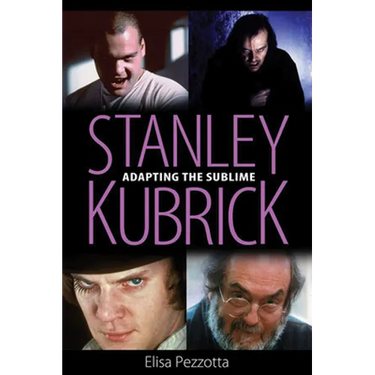 Stanley Kubrick: Adapting the Sublime
