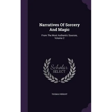 Narratives Of Sorcery And Magic: From The Most Authentic Sources, Volume 2