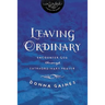 The Leaving Ordinary: Encounter God Through Extraordinary Prayer