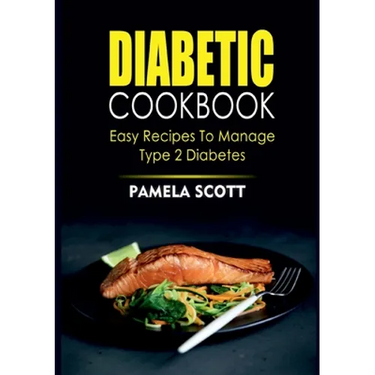 Diabetic Cookbook: Easy Recipes To Manage Type 2 Diabetes