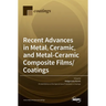 Recent Advances in Metal, Ceramic, and Metal-Ceramic Composite Films/Coatings