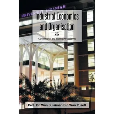 Industrial Economics and Organisation: Conventional and Islamic Perspectives