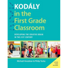 Kodaly in the First Grade Classroom: Developing the Creative Brain in the 21st Century