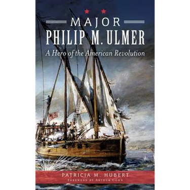 Major Philip M. Ulmer: A Hero of the American Revolution