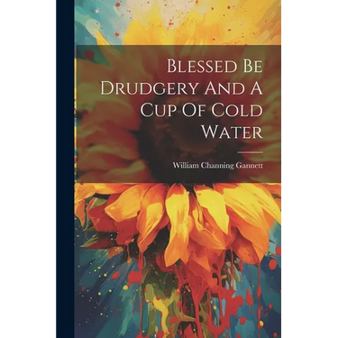 Blessed Be Drudgery And A Cup Of Cold Water