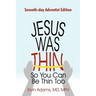 Jesus Was Thin So You Can Be Thin Too: Seventh-Day Adventist Edition