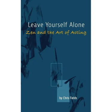 Leave Yourself Alone: Zen and the Art of Acting