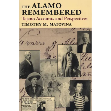 The Alamo Remembered: Tejano Accounts and Perspectives