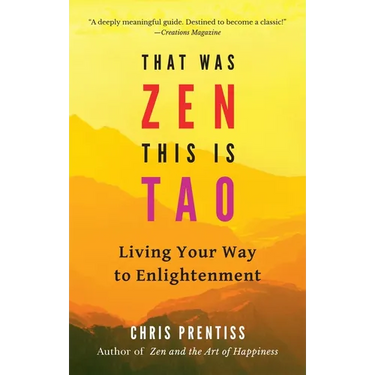 That Was Zen, This Is Tao: Living Your Way to Enlightenment