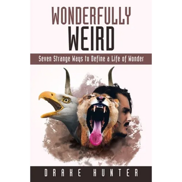 Wonderfully Weird: Seven Strange Ways to Define a Life of Wonder