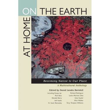 At Home on the Earth: Becoming Native to Our Place: A Multicultural Anthology