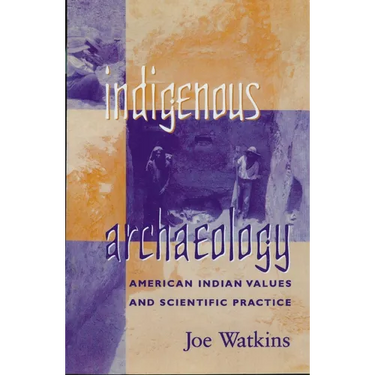 Indigenous Archaeology: American Indian Values and Scientific Practice