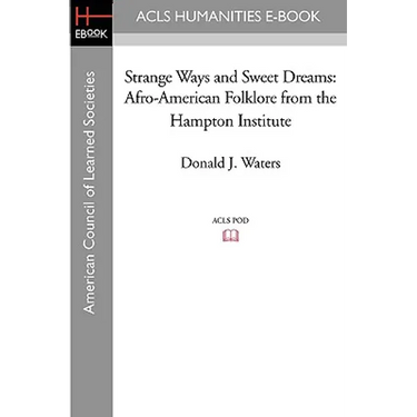 Strange Ways and Sweet Dreams: Afro-American Folklore from the Hampton Institute