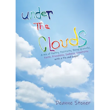 UNDER THE CLOUDS A mix of Poetry, Positivity, Being grateful, Faith, Friendship, Sadness, Creativity: with a Pin and paper