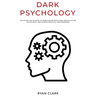 Dark Psychology: Discover The Secrets of Persuasion with Mind Manipulation Techniques and Neurolinguistic Programming