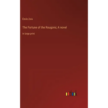 The Fortune of the Rougons; A novel: in large print