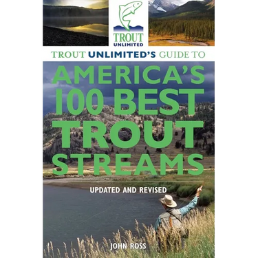 Trout Unlimited's Guide to America's 100 Best Trout Streams