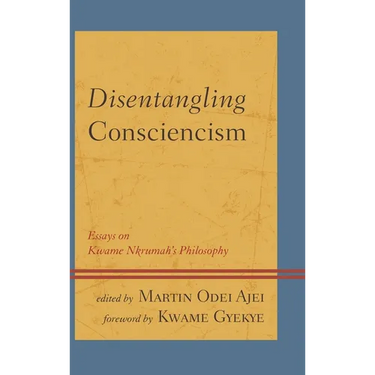 Disentangling Consciencism: Essays on Kwame Nkrumah's Philosophy