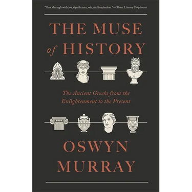 The Muse of History: The Ancient Greeks from the Enlightenment to the Present