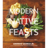 Modern Native Feasts: Healthy, Innovative, Sustainable Cuisine