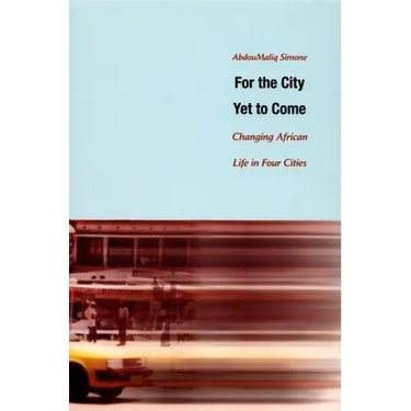 For the City Yet to Come: Changing African Life in Four Cities